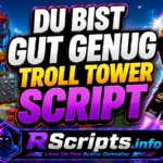Top DU BIST GUT GENUG Troll Tower Script 2026, Stage Skipper, Fly